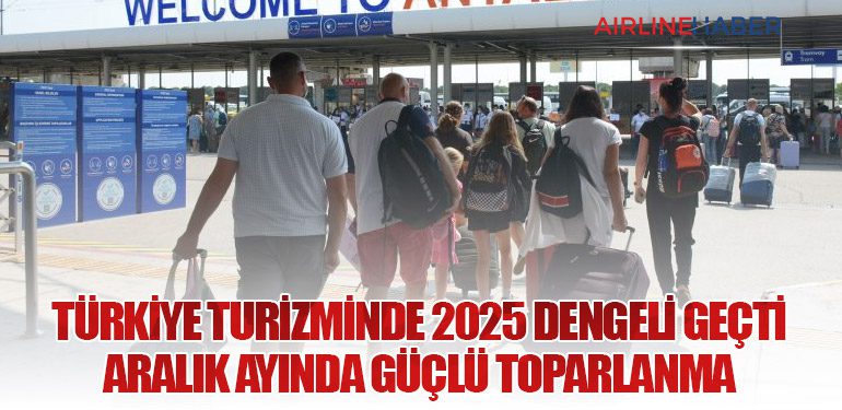 Türkiye Turizminde 2025 Dengeli Geçti: Aralık Ayında Güçlü Toparlanma