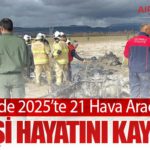 Türkiye’de 2025’te 21 Hava Aracı Kazası: 31 Kişi Hayatını Kaybetti