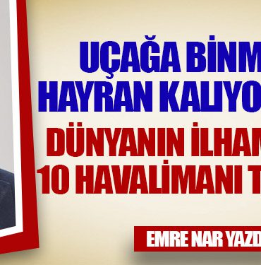Uçağa Binmeden Hayran Kalıyorsunuz