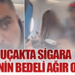 Uçakta Sigara İçmenin Bedeli Ağır Oldu!