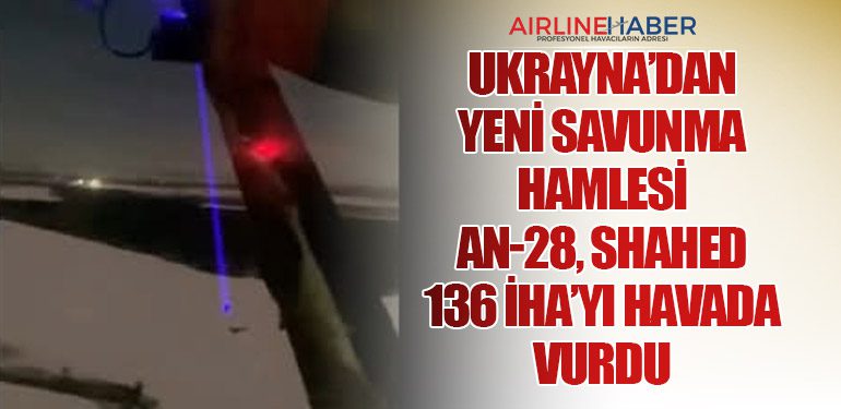 Ukrayna’dan Yeni Savunma Hamlesi: An-28, Shahed-136 İHA’yı Havada Vurdu