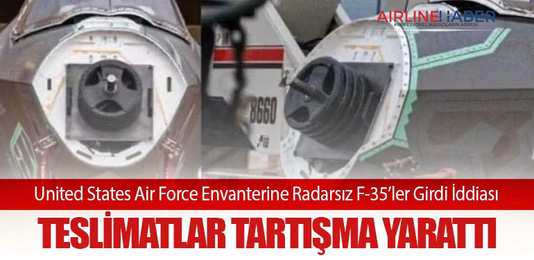 United States Air Force Envanterine Radarsız F-35’ler Girdi İddiası: Teslimatlar Tartışma Yarattı