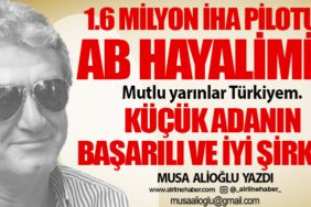 1.6 milyon İHA pilotu ve AB hayalimiz! Mutlu yarınlar Türkiyem. Küçük adanın başarılı ve iyi şirketi