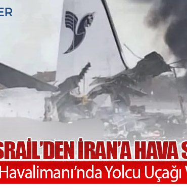 ABD ve İsrail’den İran’a Hava Saldırısı: Buşehr Havalimanı’nda Yolcu Uçağı Vuruldu