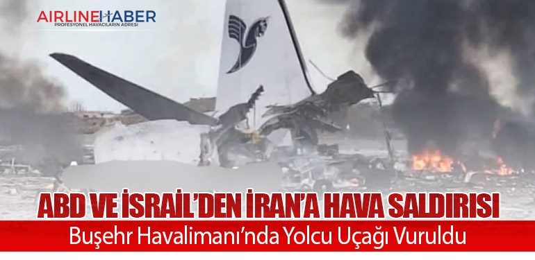 ABD ve İsrail’den İran’a Hava Saldırısı: Buşehr Havalimanı’nda Yolcu Uçağı Vuruldu