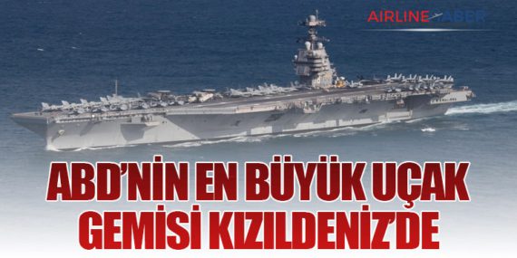 ABD’nin En Büyük Uçak Gemisi Kızıldeniz’de