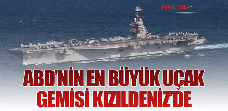 ABD’nin En Büyük Uçak Gemisi Kızıldeniz’de