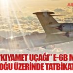 ABD’nin “Kıyamet Uçağı” E-6B Mercury, Ortadoğu Üzerinde Tatbikat Yaptı