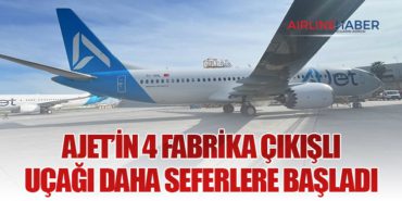 AJet’in 4 Fabrika Çıkışlı Uçağı Daha Seferlere Başladı