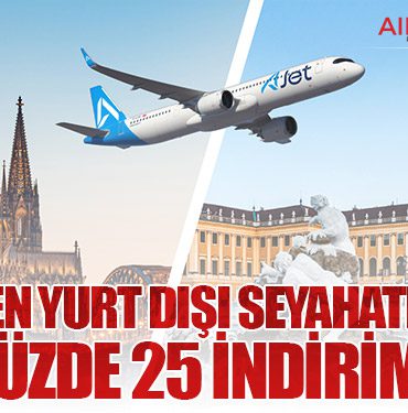 AJet’ten Yurt Dışı Seyahatlerde Yüzde 25 İndirim