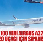 AerCap, 100 Yeni Airbus A320neo ve A321neo Uçağı İçin Sipariş Verdi