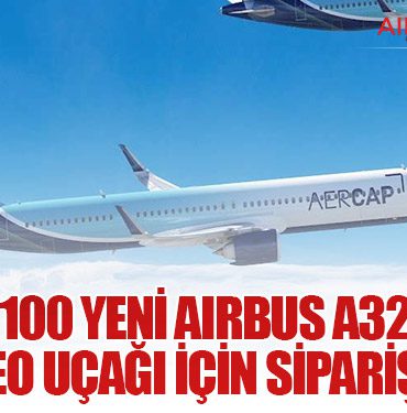 AerCap, 100 Yeni Airbus A320neo ve A321neo Uçağı İçin Sipariş Verdi