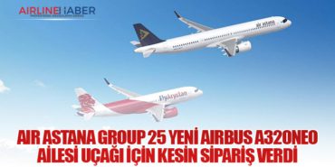 Air Astana Group 25 Yeni Airbus A320neo Ailesi Uçağı İçin Kesin Sipariş Verdi