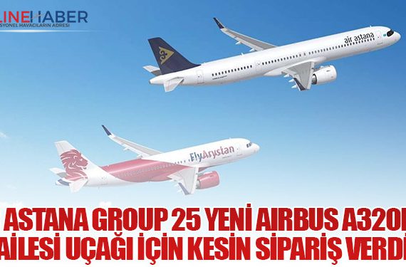Air Astana Group 25 Yeni Airbus A320neo Ailesi Uçağı İçin Kesin Sipariş Verdi