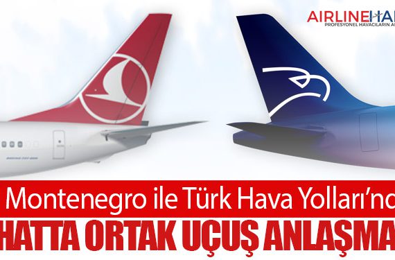Air Montenegro ile Türk Hava Yolları’ndan 4 Hatta Ortak Uçuş Anlaşması