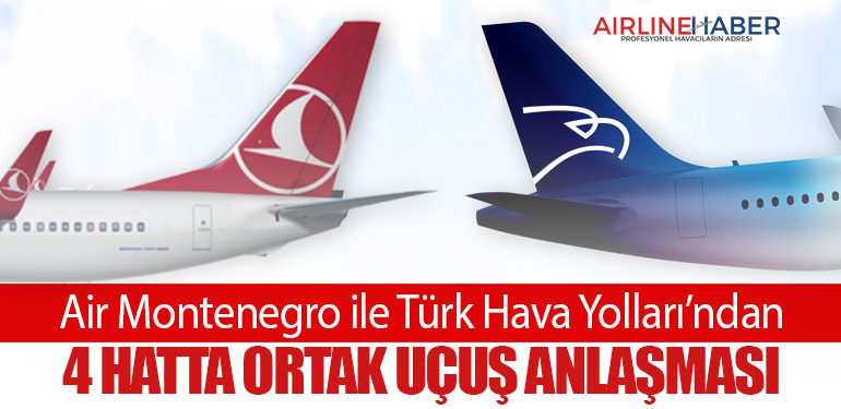Air Montenegro ile Türk Hava Yolları’ndan 4 Hatta Ortak Uçuş Anlaşması