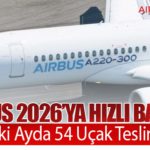 Airbus 2026’ya Hızlı Başladı: İlk İki Ayda 54 Uçak Teslimatı