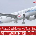 Airbus’tan Pratt & Whitney’ye Tazminat Hamlesi: Motor Krizi Havacılık Sektörünü Sarsıyor