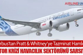 Airbus’tan Pratt & Whitney’ye Tazminat Hamlesi: Motor Krizi Havacılık Sektörünü Sarsıyor