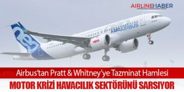 Airbus’tan Pratt & Whitney’ye Tazminat Hamlesi: Motor Krizi Havacılık Sektörünü Sarsıyor