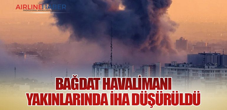 Bağdat Havalimanı Yakınlarında İHA Düşürüldü