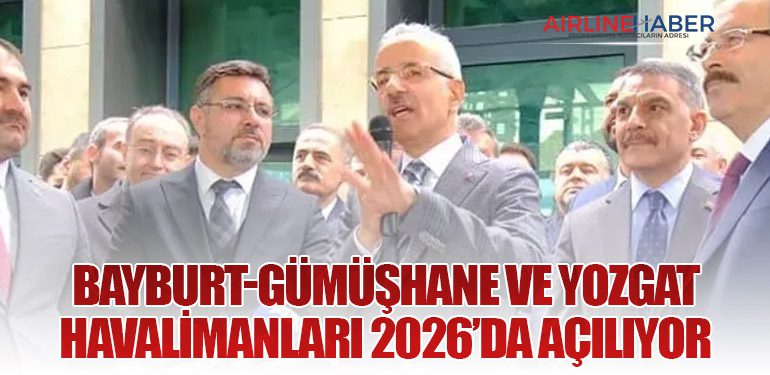 Bayburt-Gümüşhane ve Yozgat Havalimanları 2026’da Açılıyor