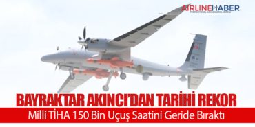 Bayraktar AKINCI’dan Tarihi Rekor: Milli TİHA 150 Bin Uçuş Saatini Geride Bıraktı