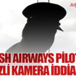 British Airways Pilotuna Gizli Kamera İddiası