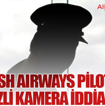 British Airways Pilotuna Gizli Kamera İddiası