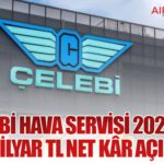 Çelebi Hava Servisi 2025’te 3,72 Milyar TL Net Kâr Açıkladı