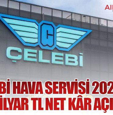 Çelebi Hava Servisi 2025’te 3,72 Milyar TL Net Kâr Açıkladı