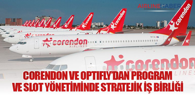 Corendon Airlines ve Optifly’dan program ve slot yönetiminde stratejik iş birliği