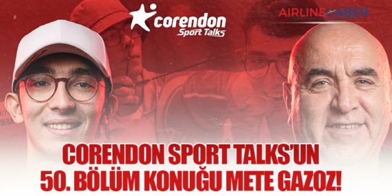 Corendon Sport Talks’un 50. Bölüm konuğu Mete Gazoz!