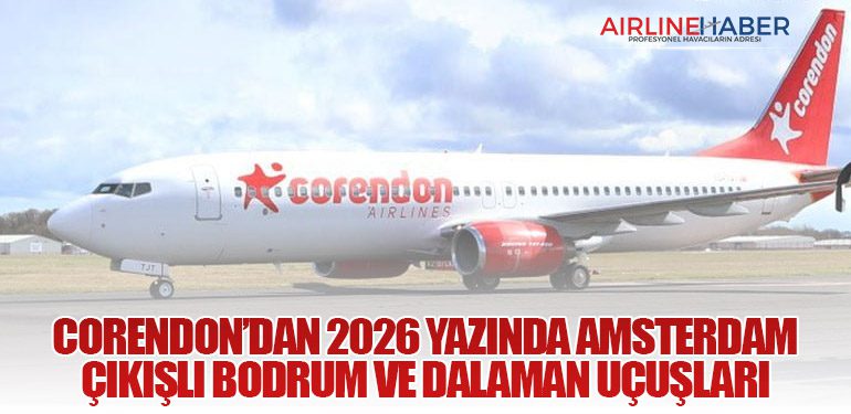 Corendon’dan 2026 Yazında Amsterdam Çıkışlı Bodrum ve Dalaman Uçuşları