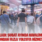 DHMİ açıkladı: Şubat ayında havalimanlarında 15 milyondan fazla yolcuya hizmet verildi