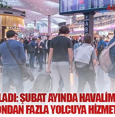 DHMİ açıkladı: Şubat ayında havalimanlarında 15 milyondan fazla yolcuya hizmet verildi