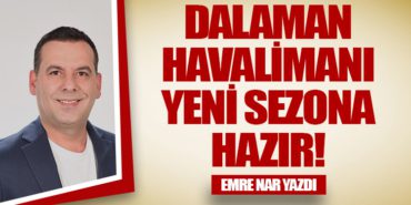 Dalaman Havalimanı Yeni Sezona Hazır!