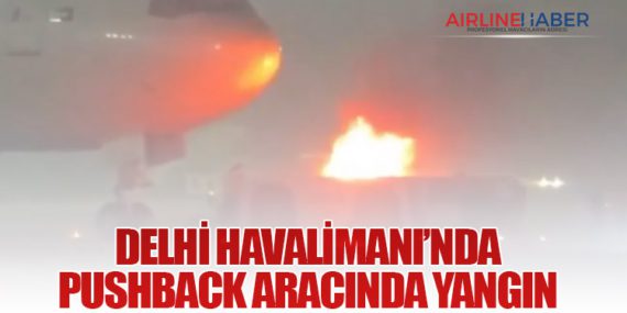 Delhi Havalimanı’nda Pushback Aracında Yangın
