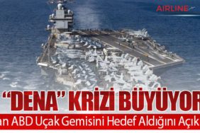 “Dena” Krizi Büyüyor: İran ABD Uçak Gemisini Hedef Aldığını Açıkladı