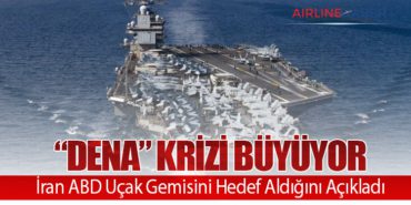 “Dena” Krizi Büyüyor: İran ABD Uçak Gemisini Hedef Aldığını Açıkladı