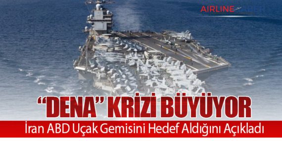 “Dena” Krizi Büyüyor: İran ABD Uçak Gemisini Hedef Aldığını Açıkladı