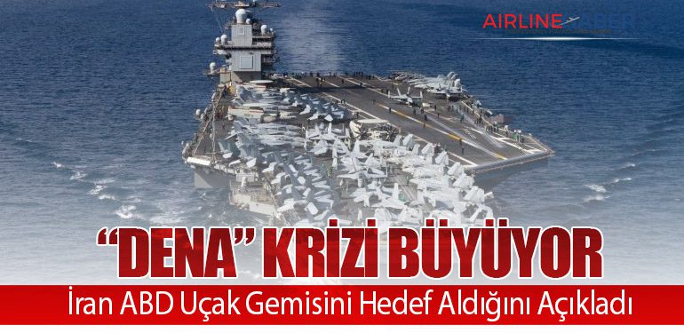 “Dena” Krizi Büyüyor: İran ABD Uçak Gemisini Hedef Aldığını Açıkladı