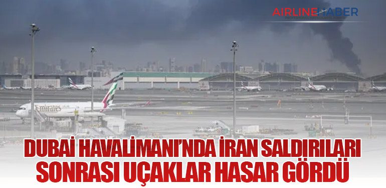 Dubai Havalimanı’nda İran Saldırıları Sonrası Uçaklar Hasar Gördü