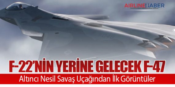 F-22’nin Yerine Gelecek F-47: Altıncı Nesil Savaş Uçağından İlk Görüntüler