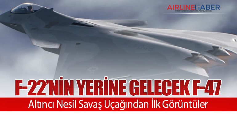 F-22’nin Yerine Gelecek F-47: Altıncı Nesil Savaş Uçağından İlk Görüntüler