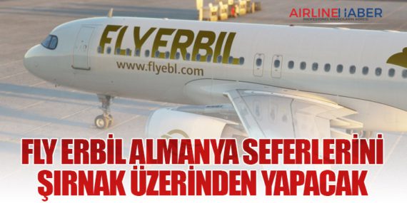 Fly Erbil Almanya Seferlerini Şırnak Üzerinden Yapacak
