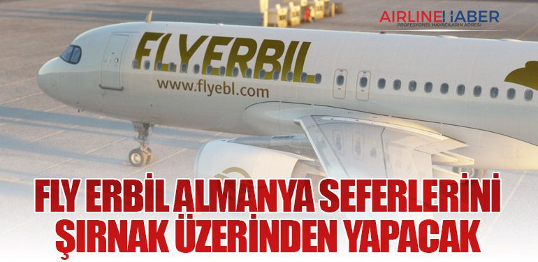 Fly Erbil Almanya Seferlerini Şırnak Üzerinden Yapacak