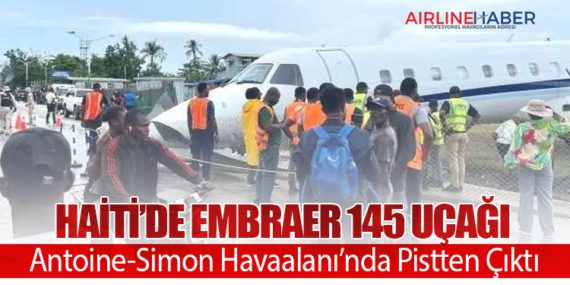 Haiti’de Embraer 145 Uçağı Antoine-Simon Havaalanı’nda Pistten Çıktı