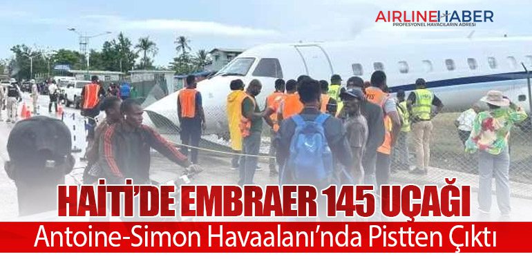 Haiti’de Embraer 145 Uçağı Antoine-Simon Havaalanı’nda Pistten Çıktı