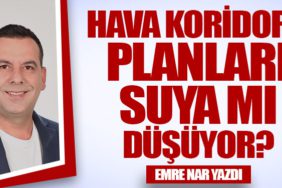 Hava Koridoru Planları Suya mı Düşüyor?